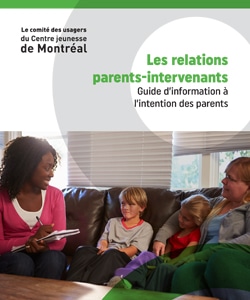 Les relations parents-interventants - Guide d'information à l'intention des parents.